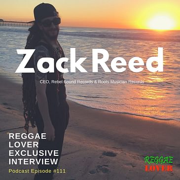 111 - Reggae Lover Interview - Zack Reed (Rebel Sound Records)