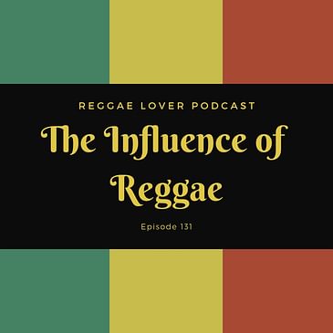 133 - Reggae Lover - The Influence of Reggae
