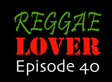 40 - Reggae Lover Podcast - The Reggae Defenders
