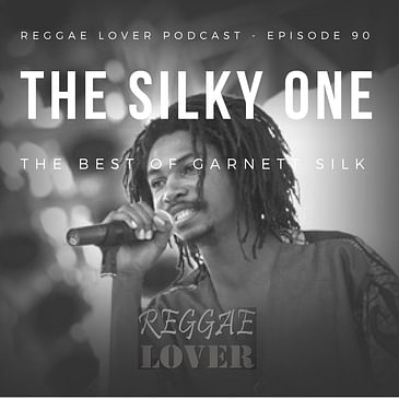 90 - Reggae Lover Podcast - The Silky One