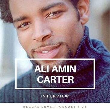 94 - Reggae Lover Interview - Ali Amin Carter