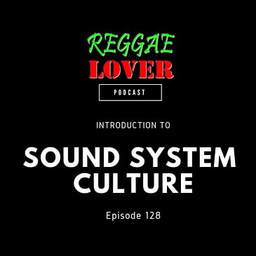 128 - Reggae Lover - Sound System Culture (Intro)