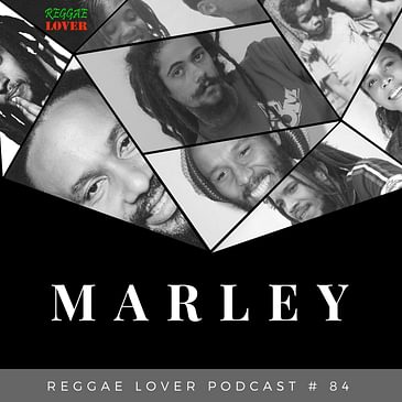 84 - Reggae Lover Podcast - Marley (BobFest 2018 Promo)