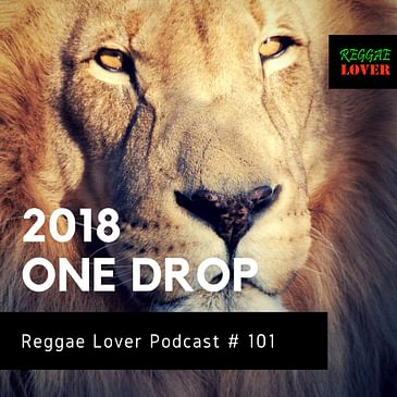 101 - Reggae Lover - 2018 One Drop Reggae (Part 1)