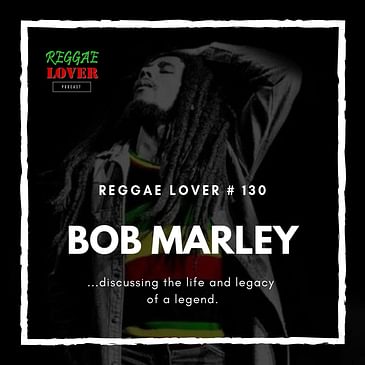 130 - Reggae Lover - Bob Marley Life and Legacy