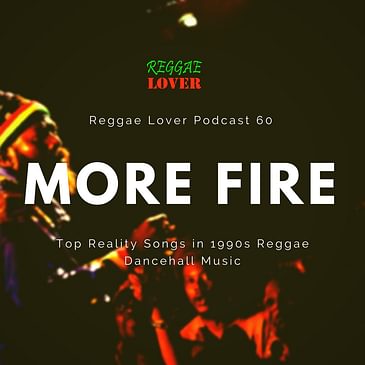 60 - Reggae Lover Podcast - More Fire