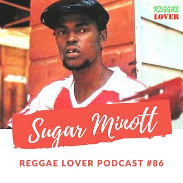 86 - Reggae Lover Podcast - Sugar Minott