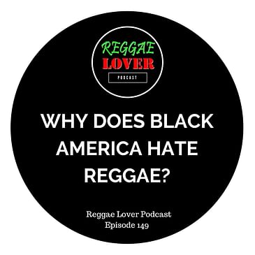 149 - Why does Black America hate reggae?