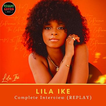 Lila Ike - The Complete Interview (REPLAY)