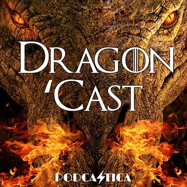 Dragon 'Cast: A House of the Dragon Podcast
