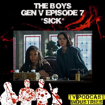 Gen V Episode 7 "SICK" Podcast