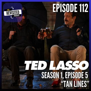 Episode 112: TED LASSO S01E05 "Tan Lines"