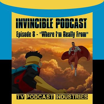 Invincible Episode 8 "Where I Really Come From" Podcast by TV Podcast Industries