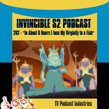Invincible 202 "In about Six Hours" Podcast