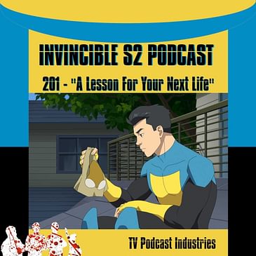 Invincible 201 "A Lesson For Your Next Life" Podcast