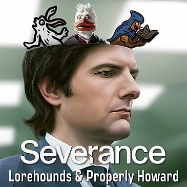 Preview: Severance from The Lorehounds & Properly Howard