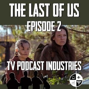 The Last Of Us Episode 2 "Infected" Review from TV Podcast Industries