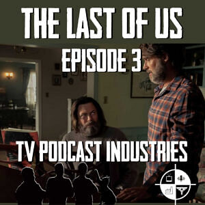 The Last Of Us Episode 3 "Long Long Time" Review from TV Podcast Industries