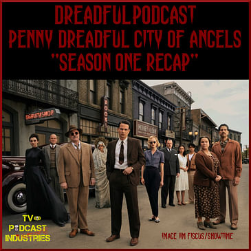 Penny Dreadful City of Angels Season One Wrap Up Podcast