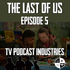 Episode 5 - “Endure And Survive”, The Last of Us Podcast