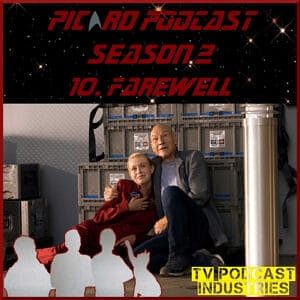 Star Trek Picard Season 2 Episode 10 Podcast "Farewell" from TV Podcast Industries