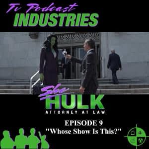 She-Hulk Episode 9 "Whose Show Is This" Podcast from TV Podcast Industries