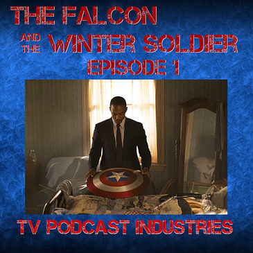 Falcon and The Winter Solder Episode 1 podcast from TV Podcast Industries
