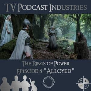 The Rings of Power Episodes 8 Alloyed Podcast from TV Podcast Industries