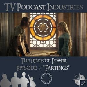 The Rings of Power Episodes 5 Partings Podcast from TV Podcast Industries