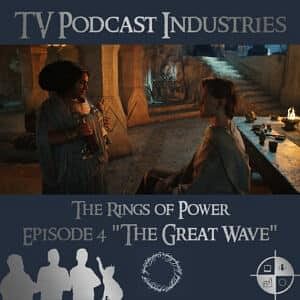 The Rings of Power Episodes 4 The Great Wave Podcast from TV Podcast Industries