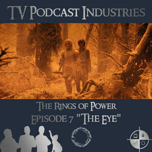 The Rings of Power Episodes 7 The Eye Podcast from TV Podcast Industries