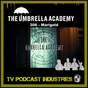 Umbrella Academy 306 Podcast "Marigold"