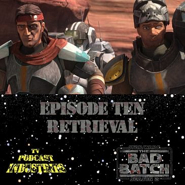 Star Wars The Bad Batch 210 Podcast "Retrieval"