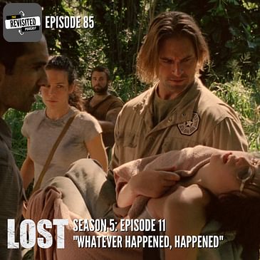 Episode 85: LOST S05E11 "Whatever Happened, Happened"
