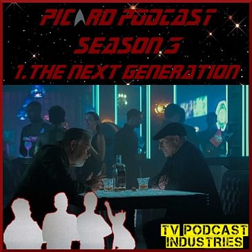 Star Trek Picard Season 3 Episode 1 "The Next Generation" on TV Podcast Industries