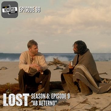 Episode 98: LOST S06E09 "Ab Aeterno"