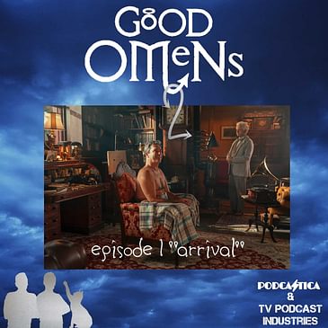 Good Omens 201 The Arrival Podcast