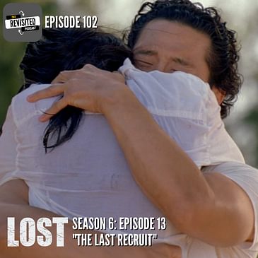 Episode 102: LOST S06E13 "The Last Recruit"