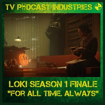 Loki Episode 6 "For All Time. Always" podcast from TV Podcast Industries