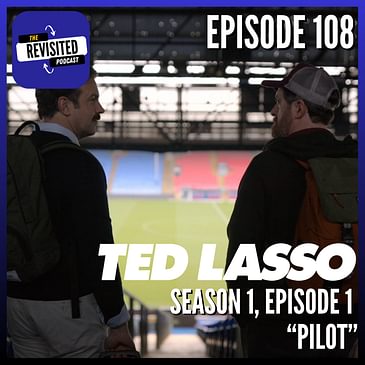 Episode 108: TED LASSO S01E01 "Pilot"