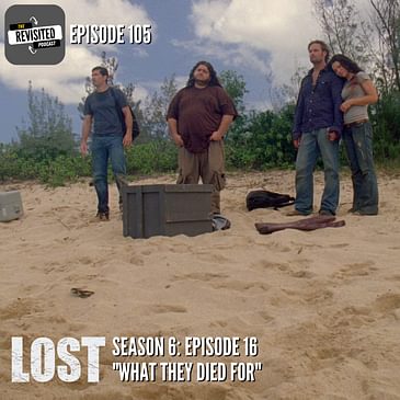 Episode 105: LOST S06E16 "What They Died For"