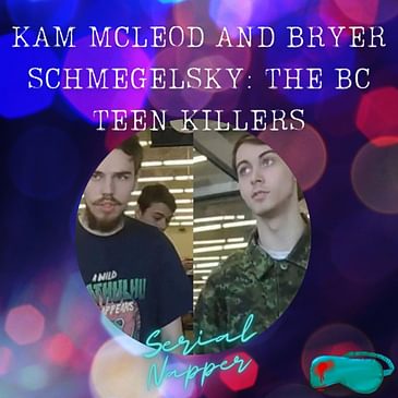 Kam McLeod and Bryer Schmegelsky: The BC Teen Killers