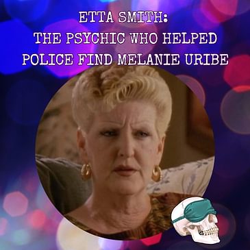 Etta Smith: The Psychic who Helped Police Find Melanie Uribe