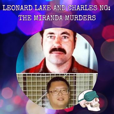 Leonard Lake and Charles Ng: The Miranda Murders