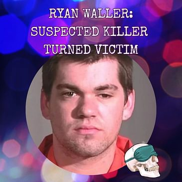 Ryan Waller: Suspected Killer Turned Victim