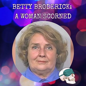 Betty Broderick: A Woman Scorned