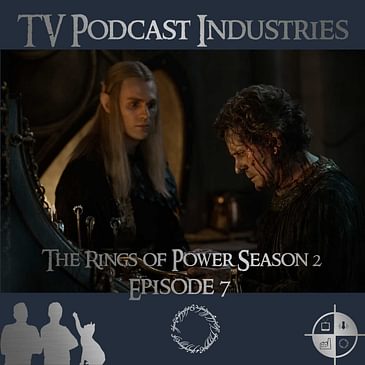The Rings of Power Season 2 Episodes 7 Podcast