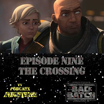 Star Wars The Bad Batch 209 "The Crossing" Podcast