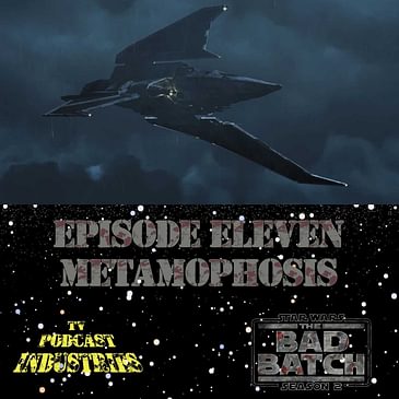 Star Wars The Bad Batch 211 "Metamorphosis" Podcast