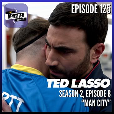 Episode 125: TED LASSO S02E08 "Man City"